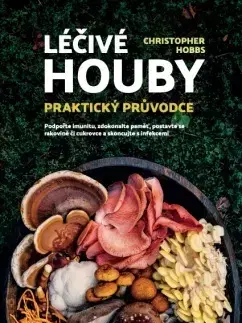 Zdravie, životný štýl - ostatné Léčivé houby – Praktický průvodce - Christopher Hobbs