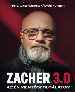 Fejtóny, rozhovory, reportáže Zacher 3.0 – Az én mentőszolgálatom - Gábor Zacher,Norbert Kálmán