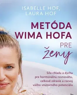 Zdravie, životný štýl - ostatné Metóda Wima Hofa pre ženy - Isabelle Hof,Laura Hof,Veronika Zitta