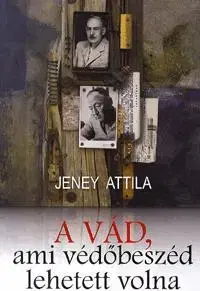 História - ostatné A vád, ami védőbeszéd is lehetett volna - Attila Jeney