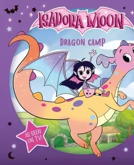 Leporelá, krabičky, puzzle knihy Isadora Moon: Dragon Camp (Exciting picture book retelling Isadora's on-screen adventures, perfect for fans aged 4-6) - Oxford Children's