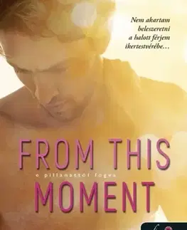 Romantická beletria From This Moment - E pillanattól fogva - Melanie Harlow