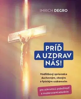 Kresťanstvo Príď a uzdrav nás! - Imrich Degro
