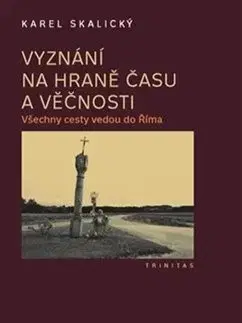 História Vyznání na hraně času a věčnosti - Karel Skalicky