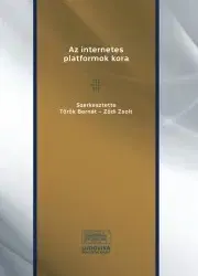 Sociológia, etnológia Az internetes platformok kora - Török Bernát (szerk.),Ződi Zsolt