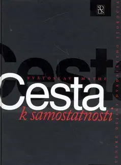 História - ostatné Cesta k samostatnosti - Svätoslav Mathé