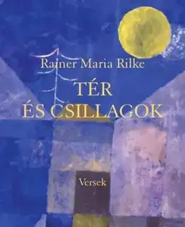 Svetová beletria Tér és csillagok - Rainer Maria Rilke