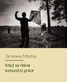 Sociológia, etnológia Když se řekne komunitní práce - Jaroslava Šťastná
