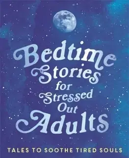 Cudzojazyčná literatúra Bedtime Stories for Stressed Out Adults - Lucy Mangan,Kolektív autorov
