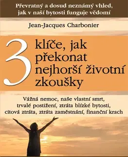 Duchovný rozvoj 3 klíče, jak překonat nejhorší životní zkoušky - Jean-Jacques Charbonier