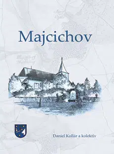 Obrazové publikácie Majcichov – vlastivedná monografia - Daniel Kollár,Kolektív autorov
