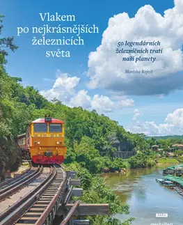 Obrazové publikácie Vlakem po nejkrásnějších železnicích světa - Monisha Rajeshová