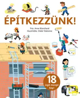 Leporelá, krabičky, puzzle knihy Építkezzünk! - 18 izgő-mozgó kép! - Anne Blanchard