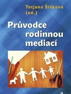 Partnerstvo a rodičovstvo - ostatné Průvodce rodinnou mediací - Tatjana Šišková