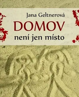 Detektívky, trilery, horory Domov není jen místo - Jana Geltnerová