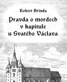Historické romány Pravda o mordech v kapitule u Svatého Václava - Robert Brinda