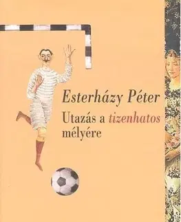 Hobby - ostatné Utazás a tizenhatos mélyére - Péter Eszterházy