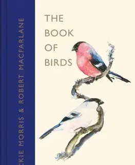 Biológia, fauna a flóra The Book of Birds - Robert Macfarlane,Jackie Morris
