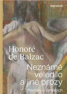 Svetová beletria Neznámé veledílo a jiné prózy - Honoré de Balzac