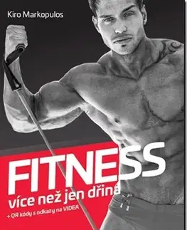 Fitness, cvičenie, kulturistika FITNESS - více než jen dřina - Kiro Markopulos