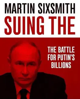 Politológia Suing the Kremlin : The Battle for Putins Billions - Martin Sixsmith