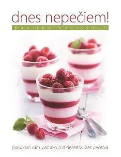 Sladká kuchyňa Dnes nepečiem - Pavlína Berzsiová,Zuzana Šeršeňová