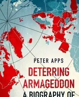 Politológia Deterring Armageddon: A Biography of NATO - Peter Apps