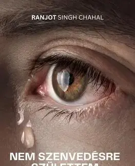Rozvoj osobnosti Nem szenvedésre születtem - Ranjot Singh Chahal