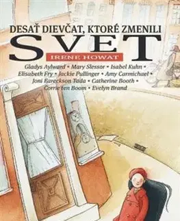 Encyklopédie pre deti a mládež - ostatné Desať dievčat, ktoré zmenili svet - Irene Howat