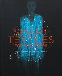 Krása, móda, kozmetika Smart Textiles for Designers - Rebeccah Pailes-Friedman
