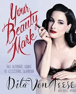 Cudzojazyčná literatúra Your Beauty Mark - The Ultimate Guide to Eccentric Glamour - Dita Von Teese