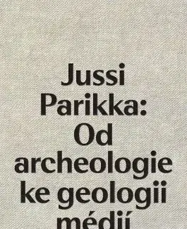 Dejiny, teória umenia Jussi Parikka: Od archeologie ke geologii médií - Martin Charvát
