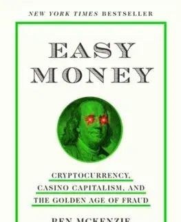 Financie, finančný trh, investovanie Easy Money: Cryptocurrency, Casino Capitalism, and the Golden Age of Fraud - Ben McKenzie,Jacob Silverman