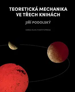 Astronómia, vesmír, fyzika Teoretická mechanika ve třech knihách - Jiří Podolský