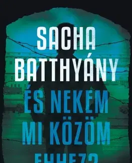 História És nekem mi közöm ehhez? - Sacha Batthyany
