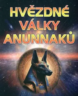Mystika, proroctvá, záhady, zaujímavosti Hvězdné války Anunnaků - Joseph P. Farrell