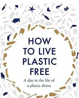 Ekológia, meteorológia, klimatológia How to Live Plastic-Free - Luca Bonaccorsi,Marine Conservation Society