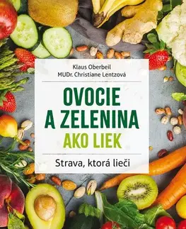 Zdravá výživa, diéty, chudnutie Ovocie a zelenina ako liek, 2. vydanie - Klaus Oberbeil,Christiane Lentz