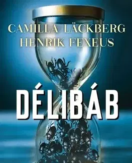Detektívky, trilery, horory Délibáb - Camilla Läckberg,Fexeus Henrik
