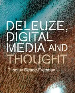 Filozofia Deleuze, Digital Media and Thought - Timothy Deane-Freeman