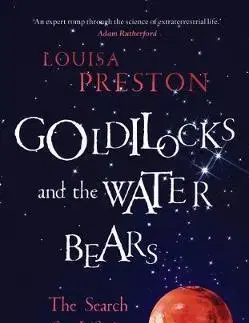 Astronómia, vesmír, fyzika Goldilocks and the Water Bears - Louisa Preston