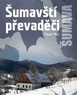Slovenské a české dejiny Šumavští převaděči, 2. vydání - Pavel Moc
