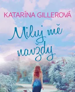 Romantická beletria Miluj mě navždy - Katarína Gillerová