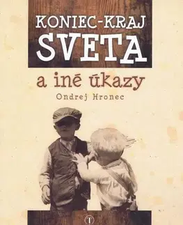 Slovenská beletria Koniec - kraj sveta a iné úkazy - Hronec Ondrej