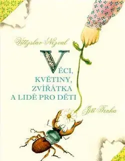 Pre deti a mládež - ostatné Věci, květiny, zvířátka a lidé pro děti - Vítězslav Nezval