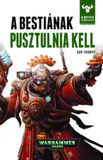 Sci-fi a fantasy A Bestiának pusztulnia kell - A Bestia felemelkedése 8. - Gav Thorpe