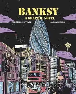 Maliarstvo, grafika Banksy: A Graphic Novel - Francesco Matteuzzi,Marco Maraggi