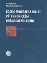 Medicína - ostatné Kostní minerály a skelet při chronickém onemocnění ledvin - Ivo Sotorník,Štěpán Kutílek