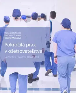 Ošetrovateľstvo, opatrovateľstvo Pokročilá prax v ošetrovateľstve - Beáta Grešš Halász,Ľubomíra Tkáčová,Dagmar Magurová