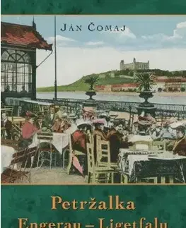 Slovenské a české dejiny Petržalka – Engerau – Ligetfalu - 3. vydanie - Ján Čomaj